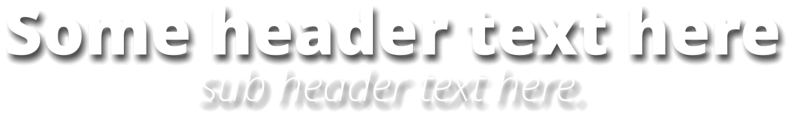 Some header text here sub header text here.